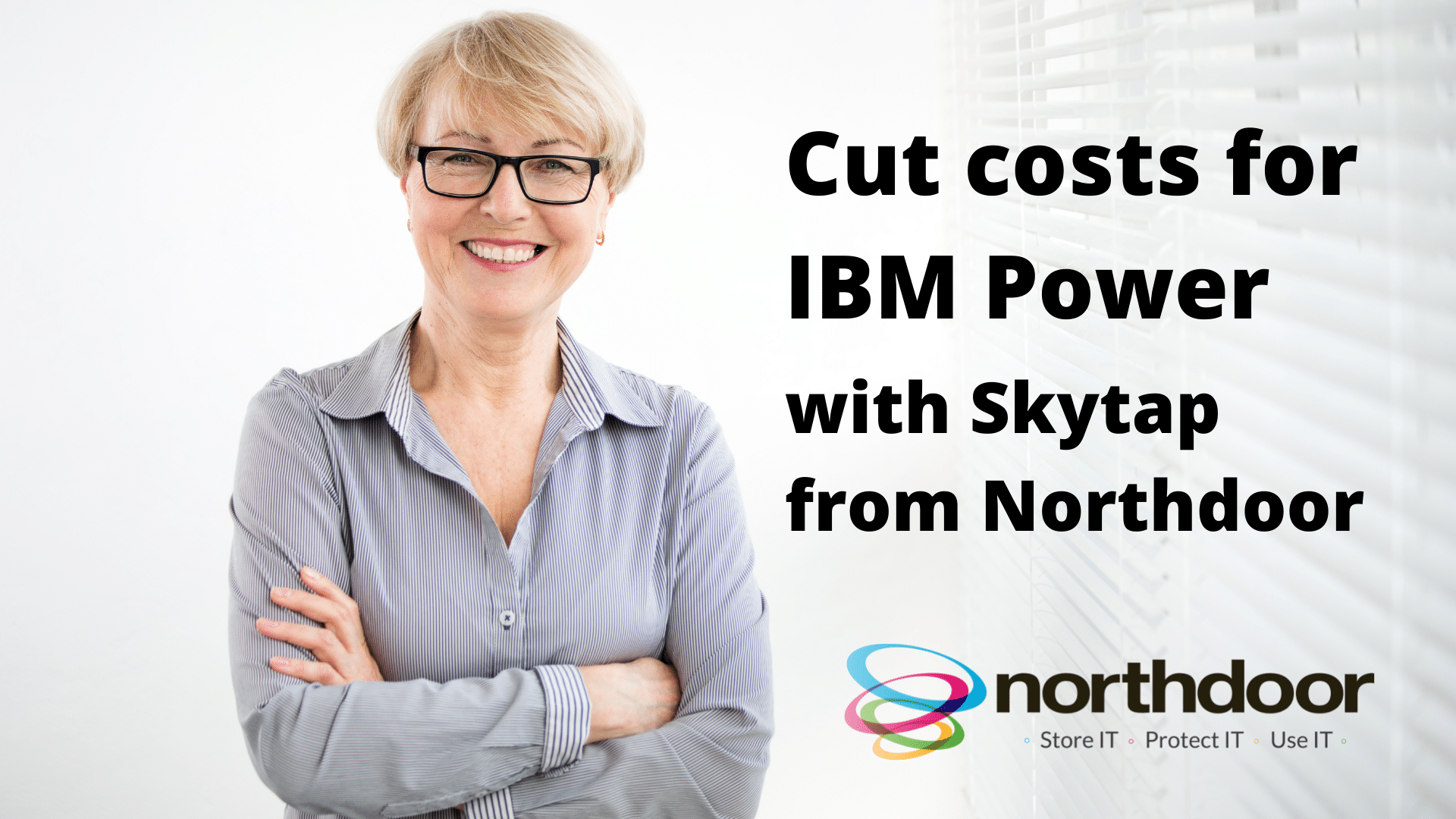 Image of professional woman and the words 'Cut costs for IBM Power with Skytap from Northdoor'